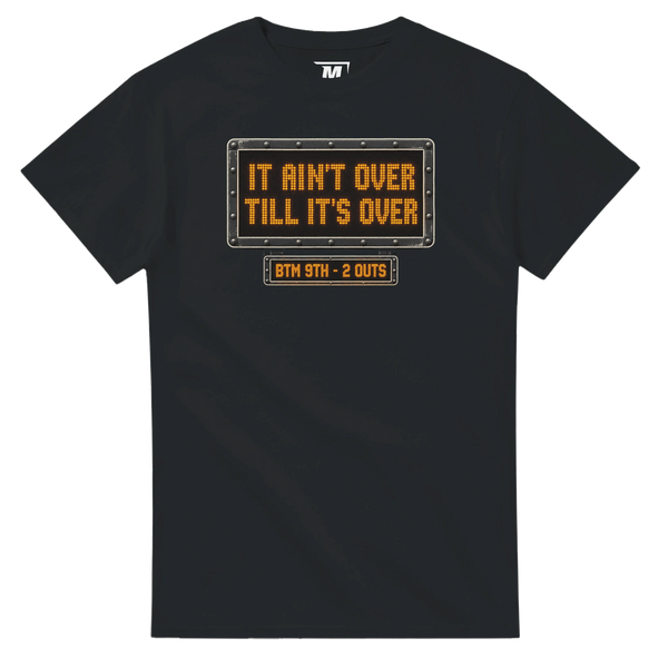 It ain't over till it's over baseball t-shirt by Moonshot Tees